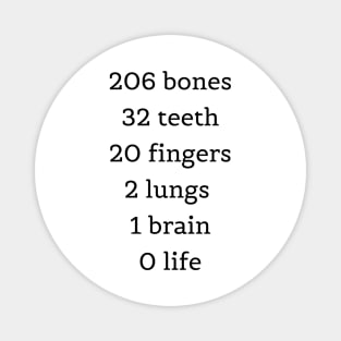 206 bones 32 teeth 20 fingers 2 lungs 1 brain 0 life. Students Magnet